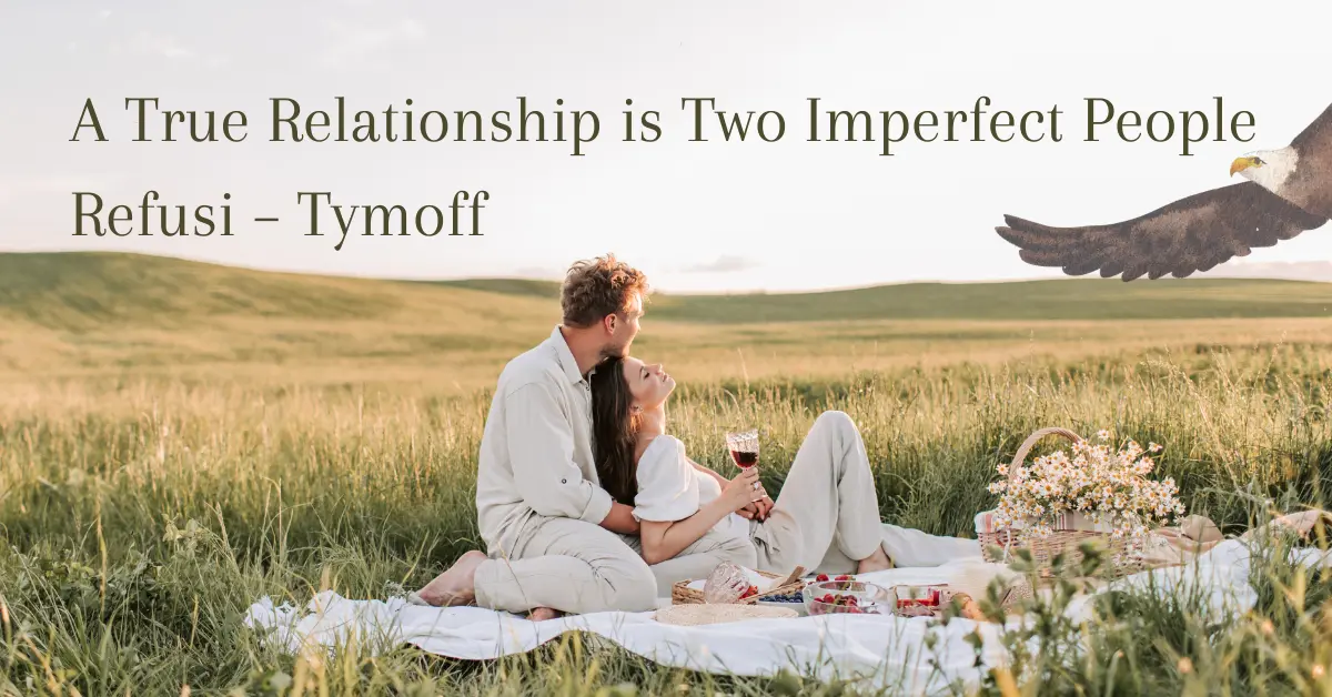 A True Relationship is Two Imperfect People Refusi – Tymoff