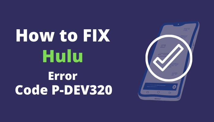 Understanding and Fixing Hulu Error Code P-DEV320